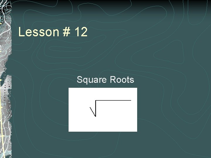 Lesson # 12 Square Roots 