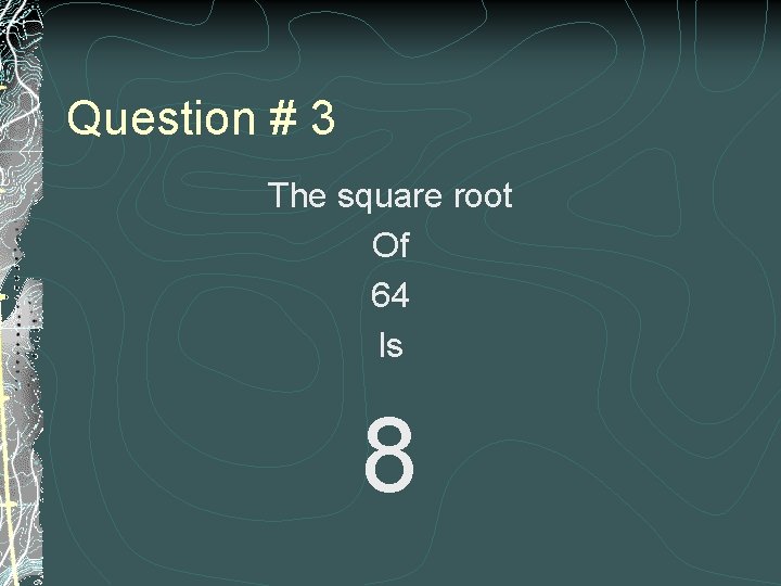 Question # 3 The square root Of 64 Is 8 