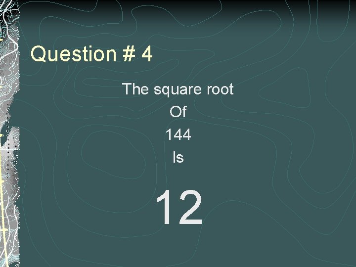 Question # 4 The square root Of 144 Is 12 