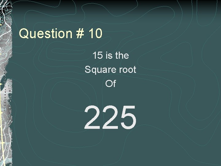 Question # 10 15 is the Square root Of 225 