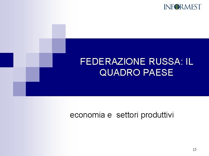 FEDERAZIONE RUSSA: IL QUADRO PAESE economia e settori produttivi 15 
