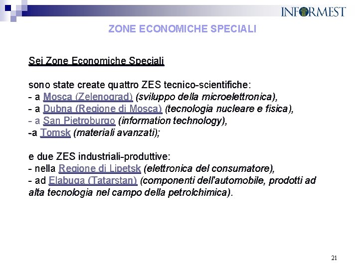 ZONE ECONOMICHE SPECIALI Sei Zone Economiche Speciali sono state create quattro ZES tecnico-scientifiche: -