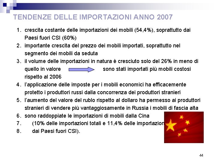 TENDENZE DELLE IMPORTAZIONI ANNO 2007 1. crescita costante delle importazioni dei mobili (54, 4%),