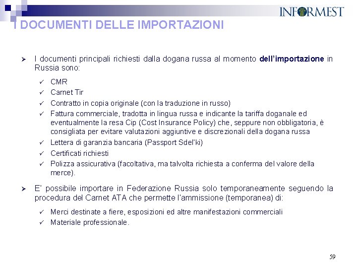 I DOCUMENTI DELLE IMPORTAZIONI Ø I documenti principali richiesti dalla dogana russa al momento