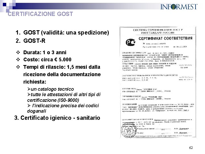 CERTIFICAZIONE GOST 1. GOST (validità: una spedizione) 2. GOST-R v Durata: 1 o 3