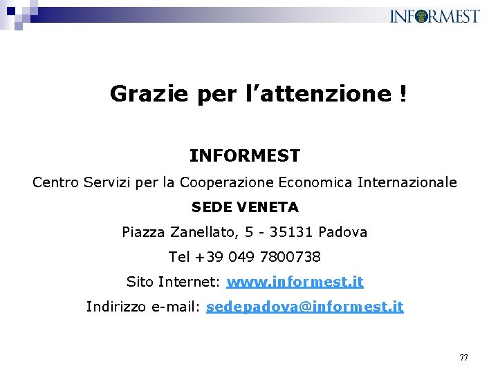 Grazie per l’attenzione ! INFORMEST Centro Servizi per la Cooperazione Economica Internazionale SEDE VENETA