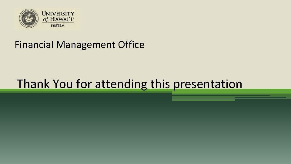 Financial Management Office Thank You for attending this presentation 