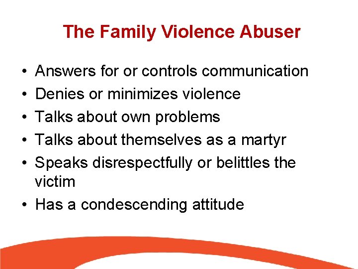 The Family Violence Abuser • • • Answers for or controls communication Denies or