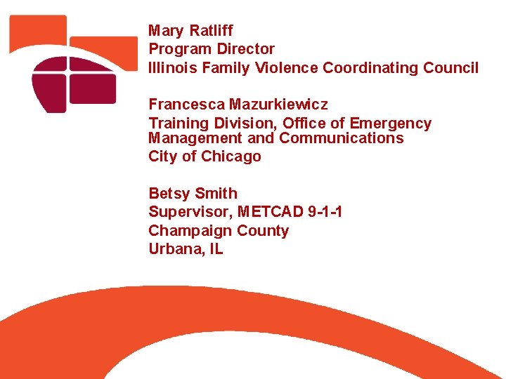 Mary Ratliff Program Director Illinois Family Violence Coordinating Council Francesca Mazurkiewicz Training Division, Office