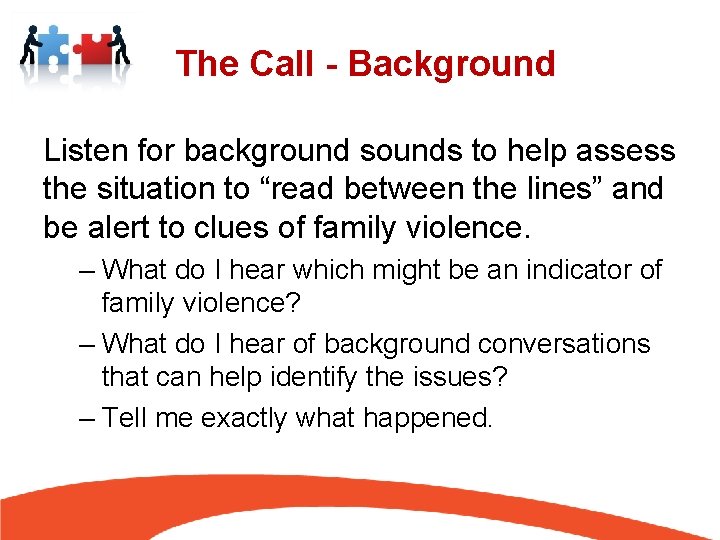 The Call - Background Listen for background sounds to help assess the situation to