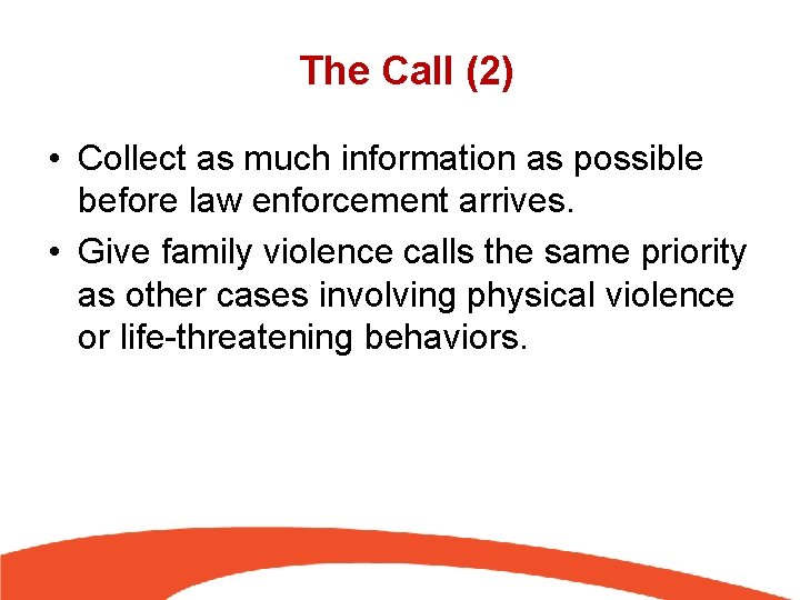 The Call (2) • Collect as much information as possible before law enforcement arrives.