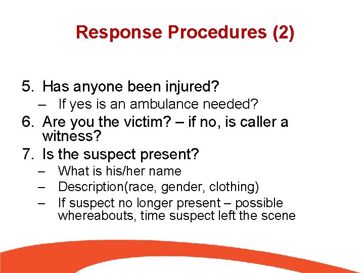 Response Procedures (2) 5. Has anyone been injured? – If yes is an ambulance