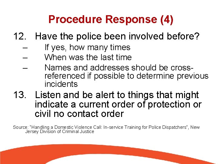 Procedure Response (4) 12. Have the police been involved before? – – – If