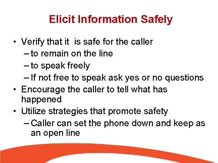 Elicit Information Safely • Verify that it is safe for the caller – to