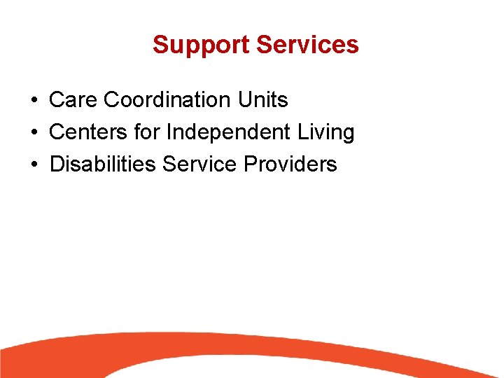 Support Services • Care Coordination Units • Centers for Independent Living • Disabilities Service