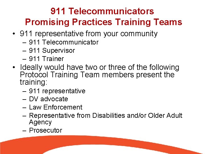 911 Telecommunicators Promising Practices Training Teams • 911 representative from your community – 911