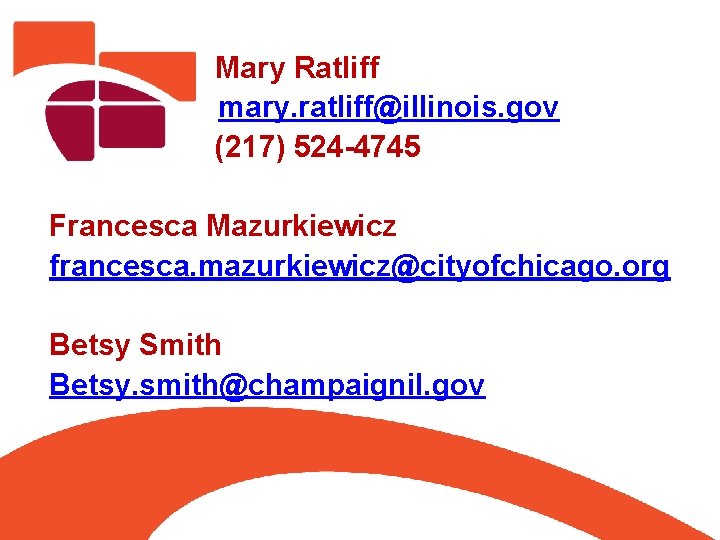 Mary Ratliff mary. ratliff@illinois. gov (217) 524 -4745 Francesca Mazurkiewicz francesca. mazurkiewicz@cityofchicago. org Betsy