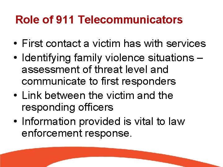 Role of 911 Telecommunicators • First contact a victim has with services • Identifying