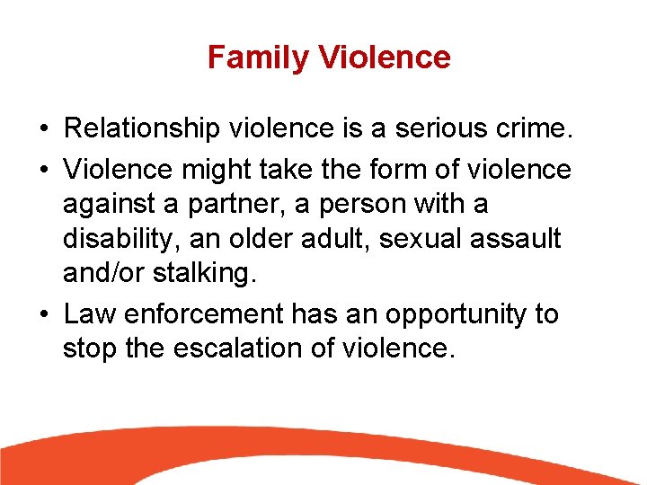 Family Violence • Relationship violence is a serious crime. • Violence might take the