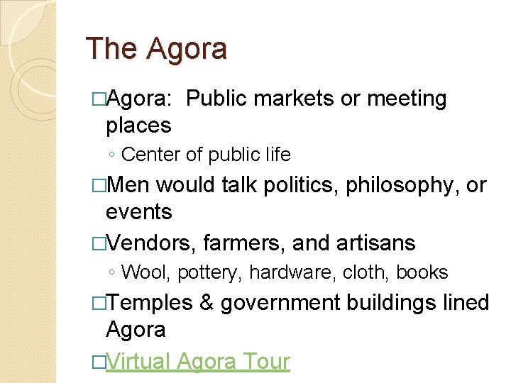 The Agora �Agora: Public markets or meeting places ◦ Center of public life �Men