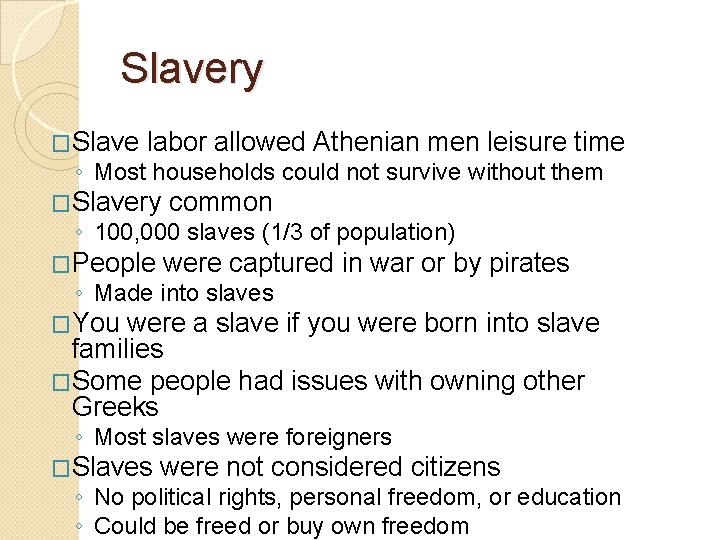 Slavery �Slave labor allowed Athenian men leisure time ◦ Most households could not survive