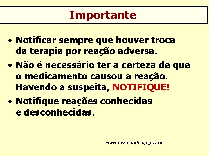 Importante • Notificar sempre que houver troca da terapia por reação adversa. • Não