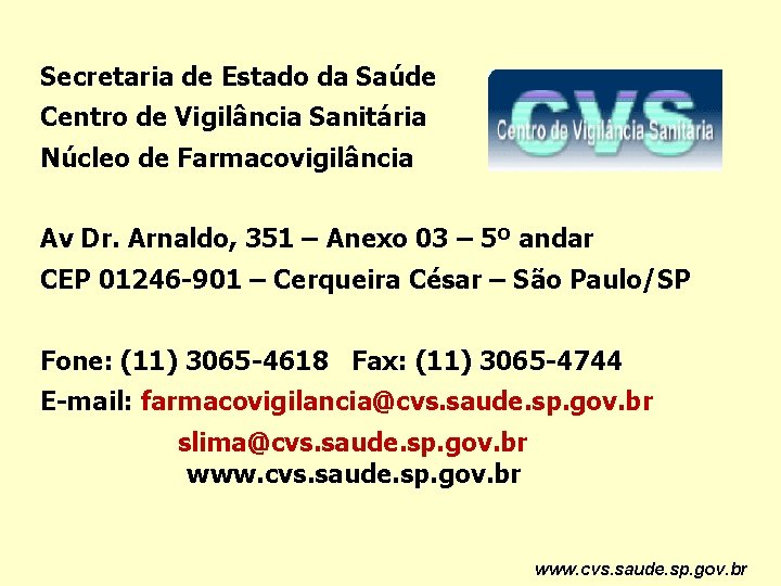 Secretaria de Estado da Saúde Centro de Vigilância Sanitária Núcleo de Farmacovigilância Av Dr. Secretaria de Estado da Saúde Centro de Vigilância Sanitária Núcleo de Farmacovigilância Av Dr.