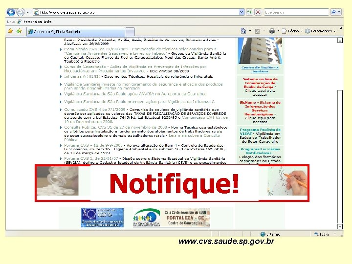 ‘ Notifique! www. cvs. saude. sp. gov. br 