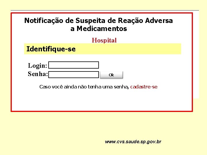 Notificação de Suspeita de Reação Adversa a Medicamentos Hospital Identifique-se Login: Senha: Ok Caso