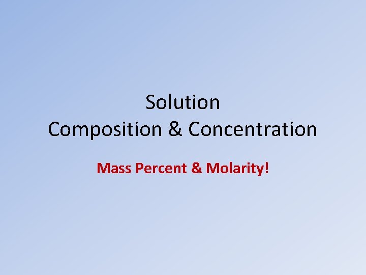 Solution Composition & Concentration Mass Percent & Molarity! 