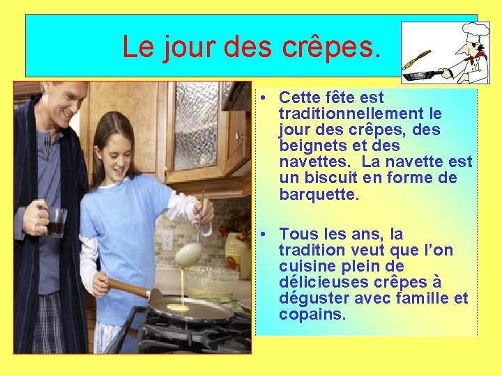 Le jour des crêpes. • • Cette fête est traditionnellement le jour des crêpes,