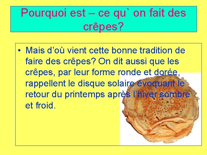 Pourquoi est – ce qu` on fait des crêpes? • Mais d’où vient cette