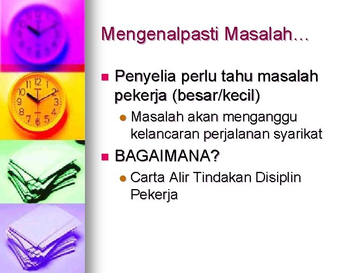 Mengenalpasti Masalah… n Penyelia perlu tahu masalah pekerja (besar/kecil) l n Masalah akan menganggu