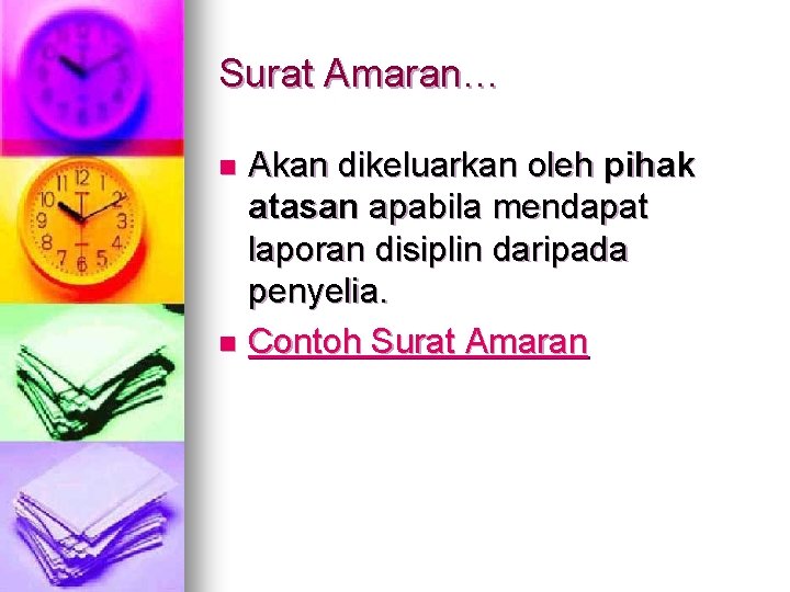 Surat Amaran… Akan dikeluarkan oleh pihak atasan apabila mendapat laporan disiplin daripada penyelia. n