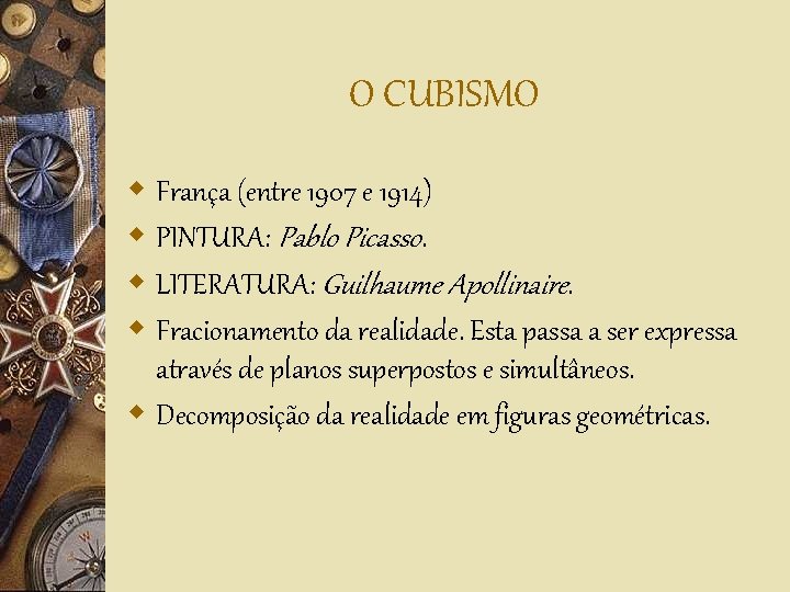 O CUBISMO w França (entre 1907 e 1914) w PINTURA: Pablo Picasso. w LITERATURA: