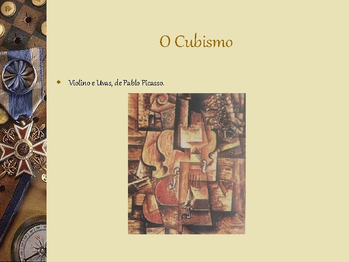 O Cubismo w Violino e Uvas, de Pablo Picasso. 