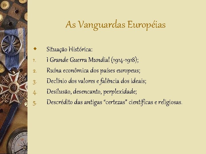As Vanguardas Européias w 1. 2. 3. 4. 5. Situação Histórica: I Grande Guerra