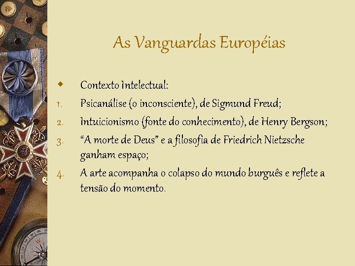 As Vanguardas Européias w 1. 2. 3. 4. Contexto Intelectual: Psicanálise (o inconsciente), de