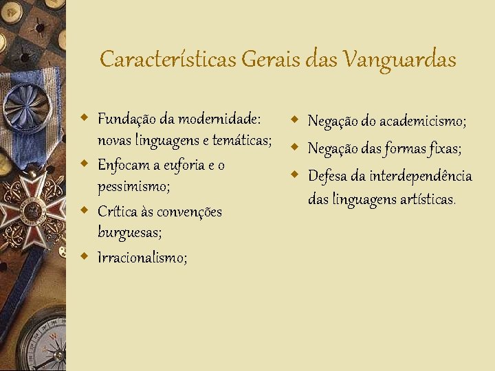 Características Gerais das Vanguardas w Fundação da modernidade: w Negação do academicismo; novas linguagens