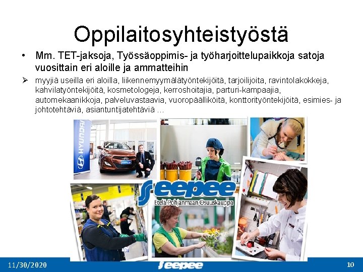 Oppilaitosyhteistyöstä • Mm. TET-jaksoja, Työssäoppimis- ja työharjoittelupaikkoja satoja vuosittain eri aloille ja ammatteihin Ø