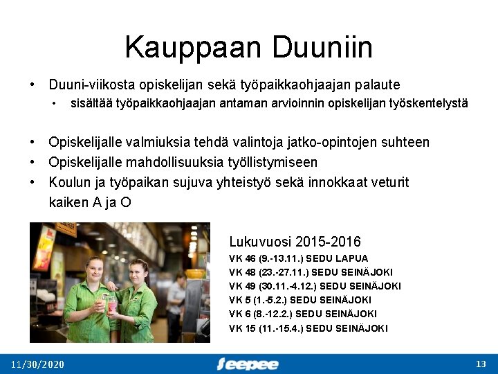 Kauppaan Duuniin • Duuni-viikosta opiskelijan sekä työpaikkaohjaajan palaute • sisältää työpaikkaohjaajan antaman arvioinnin opiskelijan