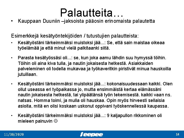 Palautteita… • Kauppaan Duuniin –jaksoista pääosin erinomaista palautetta Esimerkkejä kesätyöntekijöiden / tutustujien palautteista: •