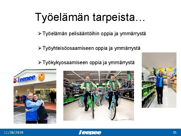 Työelämän tarpeista… Ø Työelämän pelisääntöihin oppia ja ymmärrystä Ø Työyhteisöosaamiseen oppia ja ymmärrystä Ø