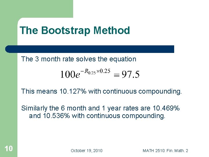 The Bootstrap Method The 3 month rate solves the equation This means 10. 127%