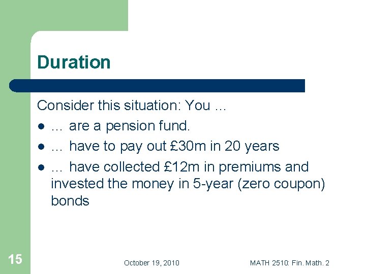 Duration Consider this situation: You … l … are a pension fund. l …