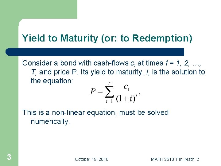 Yield to Maturity (or: to Redemption) Consider a bond with cash-flows ct at times