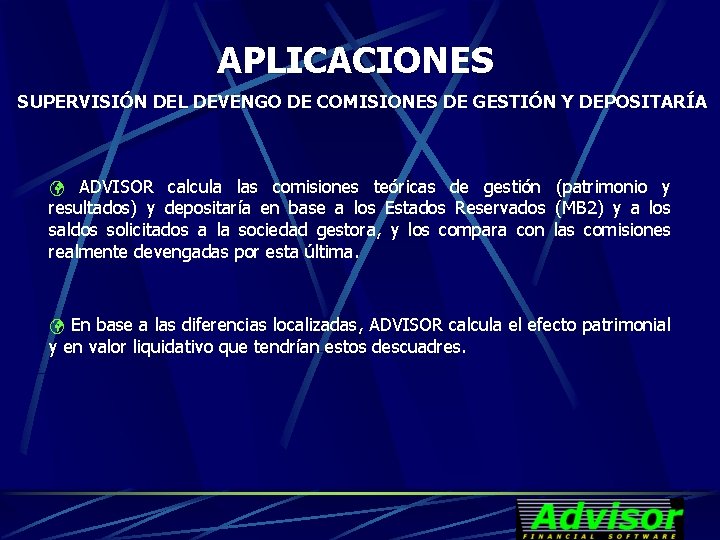 APLICACIONES SUPERVISIÓN DEL DEVENGO DE COMISIONES DE GESTIÓN Y DEPOSITARÍA ü ADVISOR calcula las