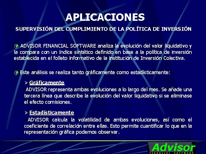 APLICACIONES SUPERVISIÓN DEL CUMPLIMIENTO DE LA POLÍTICA DE INVERSIÓN ü ADVISOR FINANCIAL SOFTWARE analiza