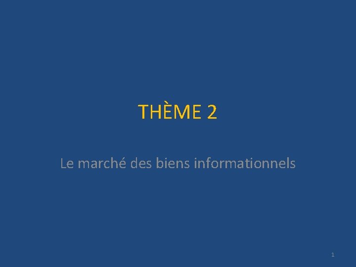 THÈME 2 Le marché des biens informationnels 1 