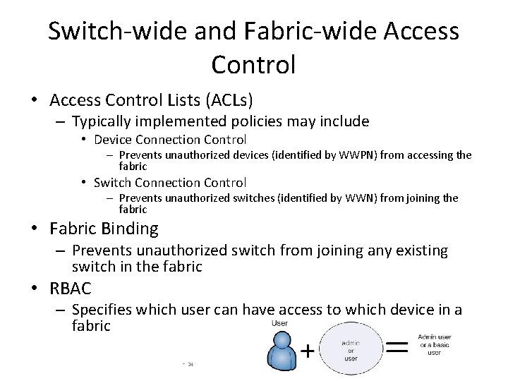 Switch-wide and Fabric-wide Access Control • Access Control Lists (ACLs) – Typically implemented policies